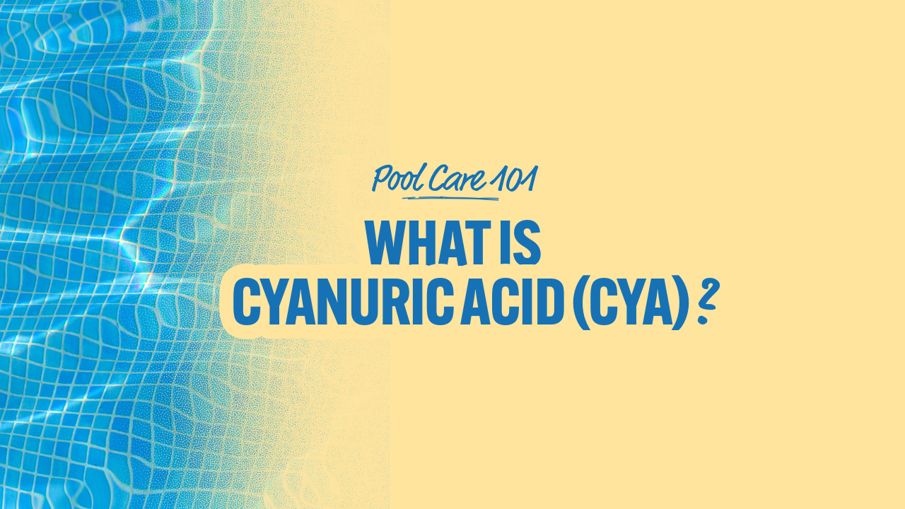 Pool Care 101: What Is CYA (Cyanuric Acid)?