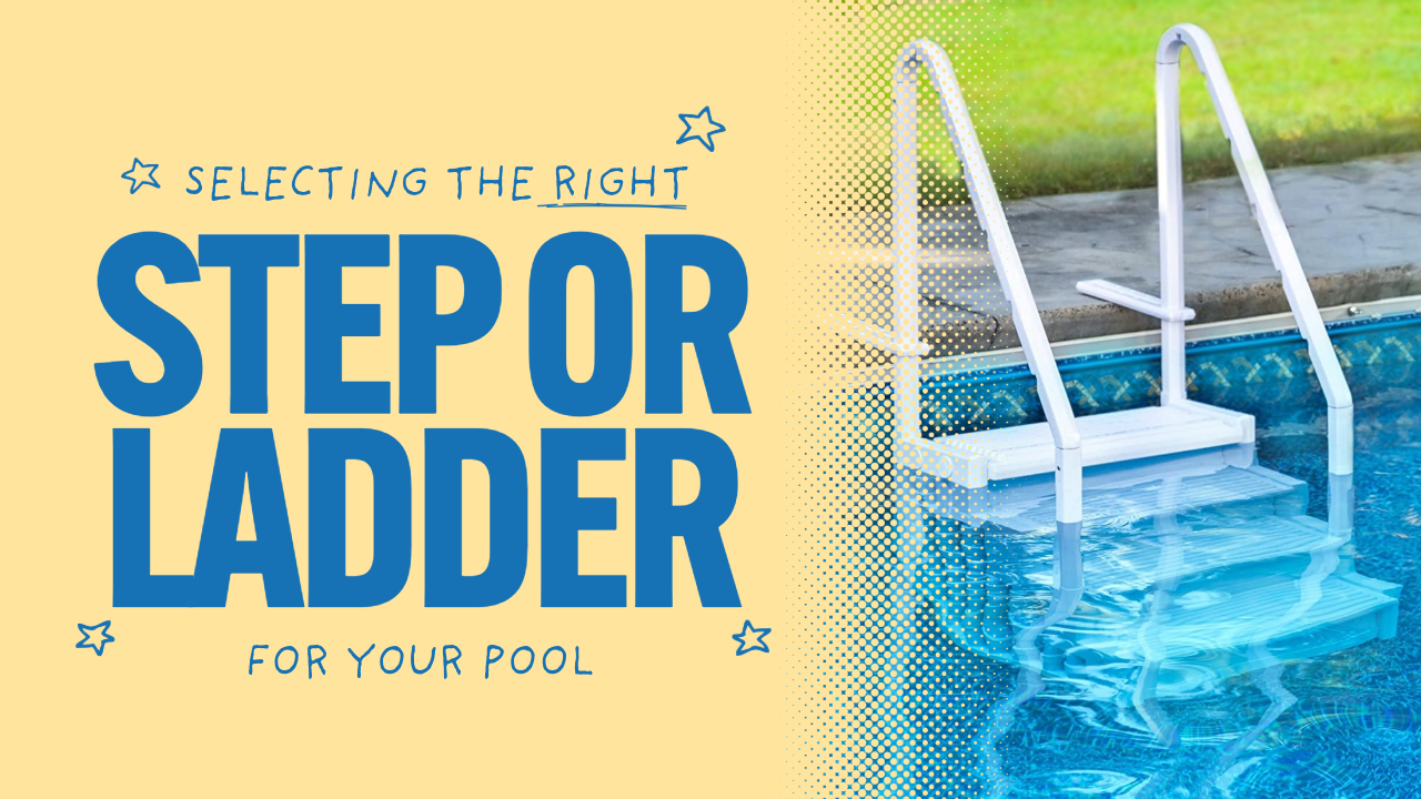 The Simple Guide: Selecting the Right Pool Steps and Ladders for Your Swimming Pool